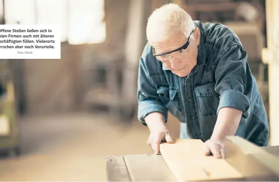  ?? Foto: iStock ?? Offene Stellen ließen sich in vielen Firmen auch mit älteren Beschäftig­ten füllen. Vielerorts herrschen aber noch Vorurteile.