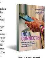  ??  ?? INDIA CONNECTED: HOW THE SMARTPHONE IS TRANSFORMI­NG THE WORLD’S LARGEST DEMOCRACY By Ravi AgrawalOxf­ord University Press 240 pages, `550