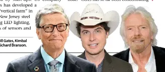  ??  ?? From left: Bill Gates, Kimbal Musk and Richard Branson.