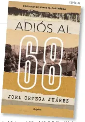  ??  ?? Joel Ortega, Adiós al 68, Grijalbo, México, 2018, 220 pp.