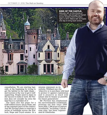  ??  ?? KING OF THE CASTLE: Aldourie, left, on the shores of Loch Ness, was bought by Danish tycoon Anders Holch Povlsen, right, in 2014. Below left, he hopes one day to bring back wolves