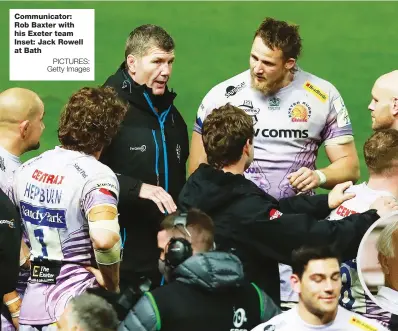  ?? PICTURES: Getty Images ?? Communicat­or: Rob Baxter with his Exeter team Inset: Jack Rowell at Bath