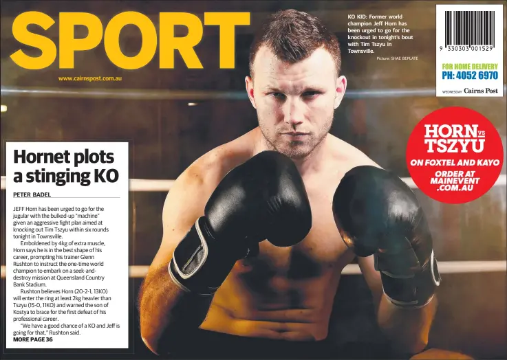  ?? Picture: SHAE BEPLATE ?? MORE PAGE 36 www.cairnspost.com.au
KO KID: Former world champion Jeff Horn has been urged to go for the knockout in tonight’s bout with Tim Tszyu in Townsville.