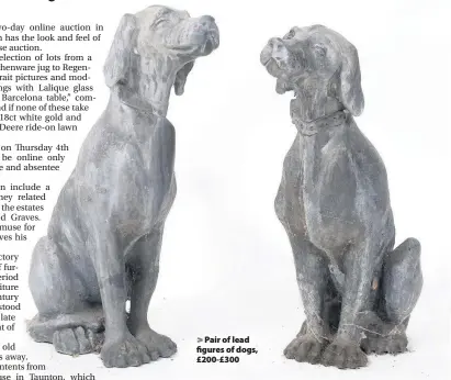  ??  ?? > Pair of lead figures of dogs, £200-£300