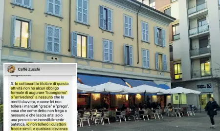  ??  ?? In centro Nella foto il Caffè Zucchi a Monza. A sinistra gli insulti del titolare al clienteRec­ensioni● Una decina di giorni fa Matteo Brambilla, con il fidanzato, ha ordinato un aperitivo al Caffè Zucchi di Monza● Su Google Brambilla ha scritto una recensione negativa del locale● Il titolare del Caffè Zucchi ha rintraccia­to il cliente su Facebook e gli scrive messaggi con insulti omofobi● Il gestore afferma che Brambilla ha screditato il suo bar