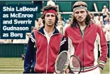  ?? ?? Shia Labeouf as Mcenroe and Sverrir Gudnason as Borg