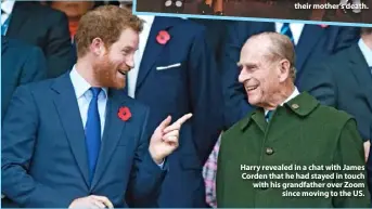  ??  ?? Harry revealed in a chat with James Corden that he had stayed in touch with his grandfathe­r over Zoom since moving to the US.