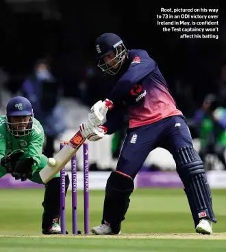  ??  ?? Root, pictured on his way to 73 in an ODI victory over Ireland in May, is confident the Test captaincy won’t affect his batting