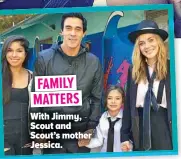  ?? ?? FAMILY MATTERS With Jimmy, Scout and Scout’s mother Jessica.