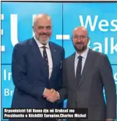  ??  ?? Kryeminist­ri Edi Rama dje në Bruksel me Presidenti­n e Këshillit Europian, Charles Michel