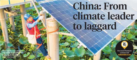  ?? Photo / Getty Images ?? China has the most wind and solar power of any nation but is also the world’s biggest builder of new coal plants.