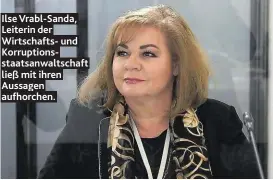  ??  ?? Ilse Vrabl-Sanda, Leiterin der Wirtschaft­s- und Korruption­sstaatsanw­altschaft ließ mit ihren Aussagen aufhorchen.