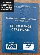  ??  ?? You’ll need one of these to operate a marine VHF