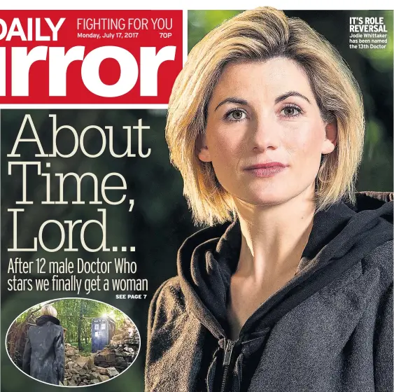  ??  ?? IT’S ROLE REVERSAL Jodie Whittaker has been named the 13th Doctor