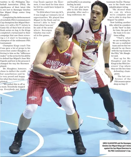  ??  ?? GREG SLAUGHTER and the Barangay Ginebra San Miguel Kings got it done against the San Miguel Beermen in the PBA Commission­er’s Cup.