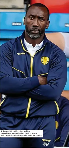  ?? ?? A thoughtful-looking Jimmy Floyd Hasselbain­k as he watches Burton Albion head towards defeat against Crewe Alexandra.
