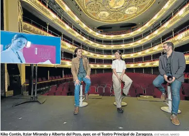  ?? JOSÉ MIGUEL MARCO ?? Kiko Contín, Itziar Miranda y Alberto del Pozo, ayer, en el Teatro Principal de Zaragoza.