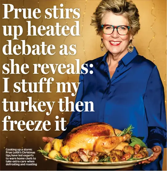  ??  ?? Cooking up a storm: Prue Leith’s Christmas tips have led experts to warn home chefs to take extra care when defrosting and roasting