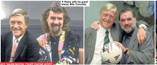  ??  ?? ▼ Parky with his great friend, Billy Connolly.