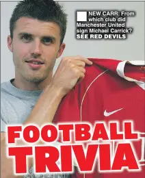  ??  ?? NEW CARR: From which club did Manchester United sign Michael Carrick? SEE RED DEVILS