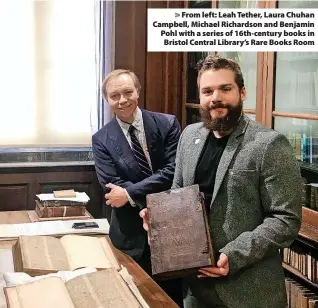  ??  ?? From left: Leah Tether, Laura Chuhan Campbell, Michael Richardson and Benjamin Pohl with a series of 16th-century books in Bristol Central Library’s Rare Books Room