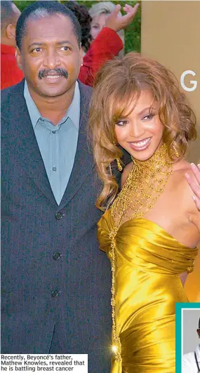  ??  ?? Recently, Beyoncé’s father, Mathew Knowles, revealed that he is battling breast cancer