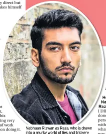  ??  ?? Nabhaan Rizwan as Raza, who is drawn into a murky world of lies and trickery