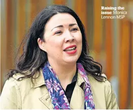  ?? ?? Raising the issue Monica
Lennon MSP