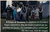  ??  ?? A Circus of Illusions: In addition to Dumbo’s flight sequences, the vfx team created set extensions to depict the outdoor circus (although the film was shot on stage).