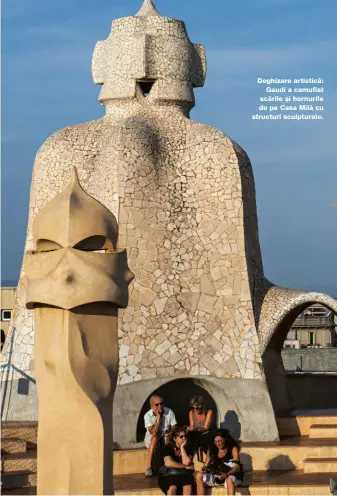  ??  ?? Deghizare artistică:
Gaudí a camuflat scările și hornurile de pe Casa Milà cu structuri sculptural­e. Muzeul Național de Artă Catalană Galeriile clădirii cu cupolă adăpostesc secole de artă catalană, de la fresce romanice la monede și mobilă....