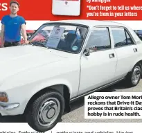  ??  ?? Allegro owner Tom Morley reckons that Drive-It Day proves that Britain’s classic hobby is in rude health.