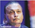  ??  ?? Anil Ambani