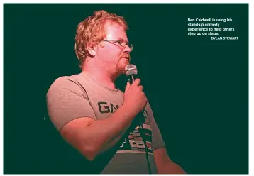  ?? DYLAN STEWART ?? Ben Caldwell is using his stand-up comedy experience to help others step up on stage.