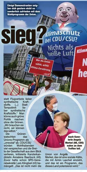  ??  ?? Einige Demonstran­ten zeigten sich gestern nicht so sonderlich zufrieden mit dem Wahlprogra­mm der Union.
Auch Kanzlerin Angela Merkel (66, CDU) nahmandem
Treffen teil.