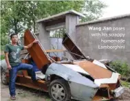  ??  ?? Wang Jian poses with his scrappy homemade Lamborghin­i