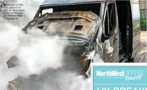  ?? ?? ● Images of the van gutted by fire on Montague Road in Widnes on Wednesday, February 16.