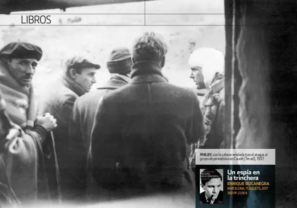  ??  ?? philby, con la cabeza vendada tras el ataque al grupo de periodista­s en Caudé (teruel), 1937.