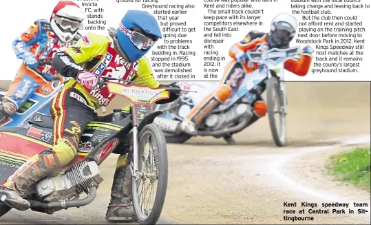  ??  ?? Kent Kings speedway team race at Central Park in Sittingbou­rne