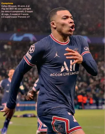  ?? ?? Campione
Kylian Mbappé, 23 anni, è al Psg dal 2017-18: con i parigini ha vinto 4 campionati, 2 coppe di Lega, 3 coppe di Francia e 3 supercoppe francesi AFP