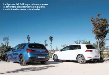  ??  ?? La ligereza del Golf le permite compensar el favorable planteamie­nto del BMW al conducir en las zonas más viradas.