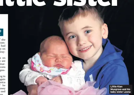  ??  ?? Little Kian Musgrove and his baby sister Leona