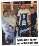  ?? ?? Pyjama party: Rachael and her family can relax