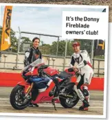  ??  ?? It’s the Donny Fireblade owners’ club!