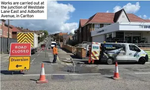  ??  ?? Works are carried out at the junction of Westdale Lane East and Adbolton Avenue, in Carlton