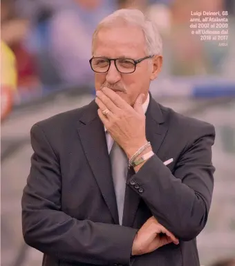  ??  ?? Luigi Delneri, 68 anni, all’Atalanta dal 2007 al 2009 e all’Udinese dal 2016 al 2017 ANSA