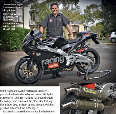  ??  ?? LEFT Steering damper is an essential piece of equipment. RIGHT Proud owner. Ben Maike with his RS250. INSET Arrow pipes set Ben back about $1500.