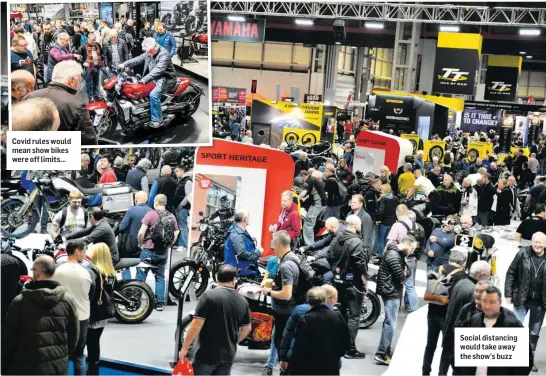  ??  ?? Covid rules would mean show bikes were off limits...
Social distancing would take away the show’s buzz