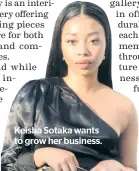  ??  ?? Keisha Sotaka wants to grow her business.