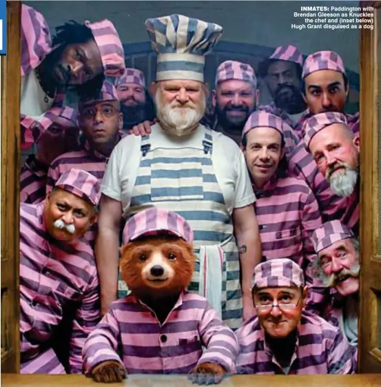  ??  ?? inmates: Paddington with Brendan Gleeson as Knuckles the chef and (inset below) Hugh Grant disguised as a dog