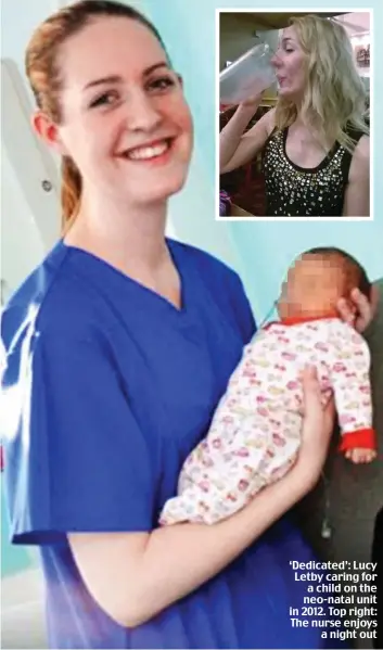  ??  ?? ‘Dedicated’: Lucy Letby caring for a child on the neo-natal unit in 2012. Top right: The nurse enjoys a night out